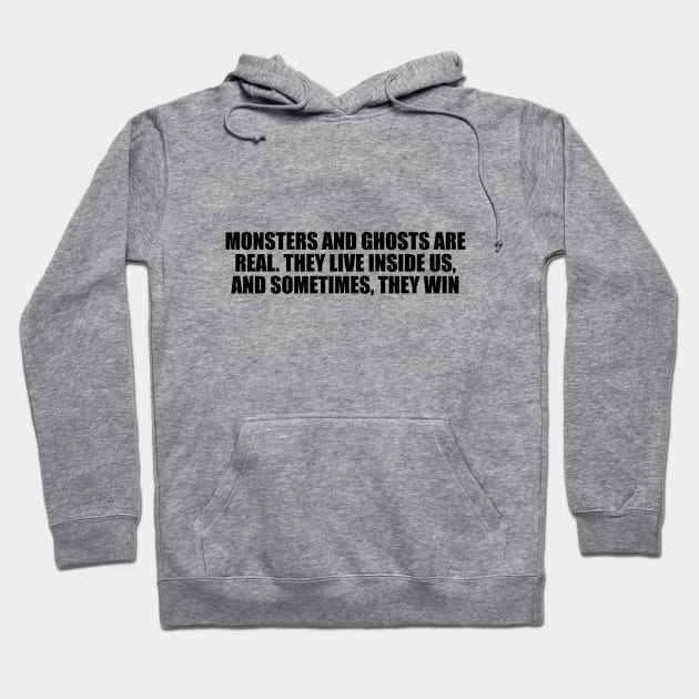 Monsters and ghosts are real. They live inside us, and sometimes, they win Hoodie by D1FF3R3NT